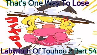 Labyrinth Of Touhou 2 Part 54 (That's One Way To Lose)