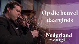 Nederland Zingt: Op die heuvel daarginds