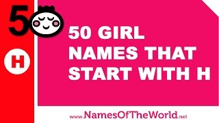 50 girl names that start with H - the best baby names - www.namesoftheworld.net