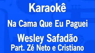 Karaokê Na Cama Que Eu Paguei - Wesley Safadão Part. Zé Neto e Cristiano