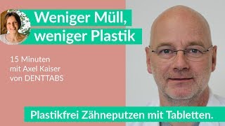 Plastikfrei Zähneputzen mit Tabletten ? mit Axel Kaiser von DENTTABS | Weniger Müll + Plastik