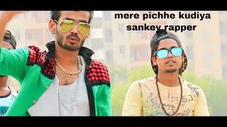 Mere Pichhe Kudiya (Sankey Rapper) New Rap Song 2018