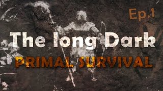 Часть 1. The long Dark  ▌PRIMAL SURVIVAL ▌- Голодные дни!