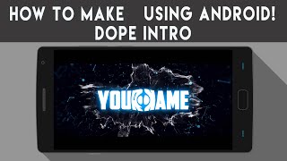 How to make DOPE / AWESOME INTRO using Android! EASY! 2016! ʕ•ᴥ•ʔ