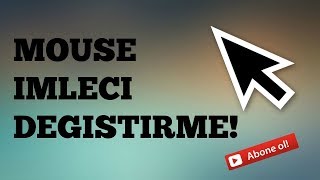 Mouse imleci nasıl değiştirilir (2017-2018)