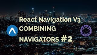 Combining Navigators #2 | React Navigation V3 | React Native Tutorial