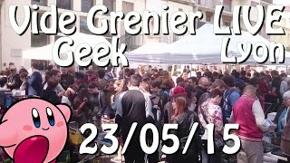 Vide Grenier Geek Lyon LIVE - 23 Mai 2015