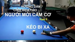 Hướng Dẫn Bida Cho Người Mới Cầm Cơ (Ngày 1) - Kéo Bi Xa (bida8.vn)