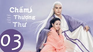 Siêu Phẩm Cổ Trang Tình Yêu 2020 | Tam Sinh Tam Thế Chẩm Thượng Thư - Tập 03 (Vietsub) |WeTV Vietnam