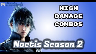 Noctis Season 2 (High Damage Combos)