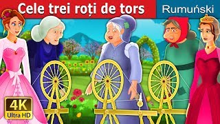 Cele trei roți de tors | The Three Spinners Story | Povesti pentru copii | Romanian Fairy Tales