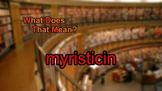 What does myristicin mean?