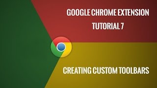 Chrome Extension Tutorial 7: Creating Custom Toolbar
