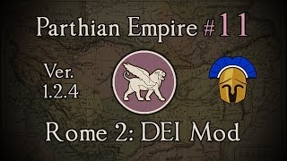 Parthian Empire 11: Baktria Falters! Total War: Rome 2 (DEI Mod 1.2.4)