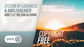 System of Loudness & Anklebreaker - Don't Let The Sun Go Down [Copyright Free Music]