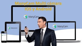 ManyCam multi  cámara conecta tu móvil, iOS y Android