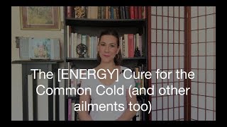 The [ENERGY] Cure for the Common Cold (and other ailments too!)