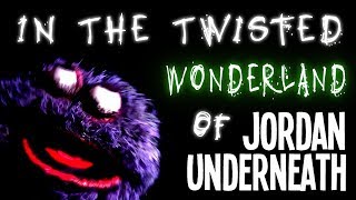 The Twisted Wonderland of Jordan Underneath