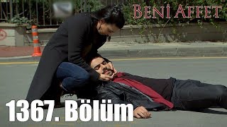 Beni Affet 1367. Bölüm