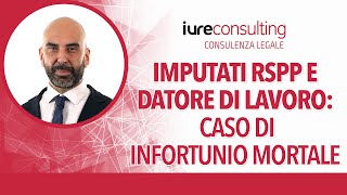 Imputati Rspp e datore di lavoro: recente cassazione in caso di infortunio mortale