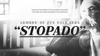 Lembre-se que você será "Stopado"