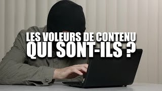 LES VOLEURS DE CONTENU : QUI SONT-ILS ? (Reportage)