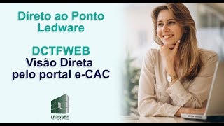 Direto ao Ponto Ledware - DCTFWEB Visão Direta pelo portal do e-CAC