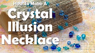 How To Make Jewelry: How To Make A Crystal Illusion Necklace