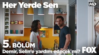 Demir, Selin'e yardım edecek mi? Her Yerde Sen 5. Bölüm