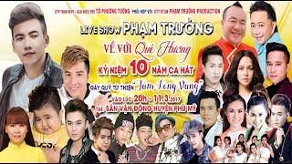 Live Show Phạm Trưởng 2017 Full - Về Với Quê Hương (Lâm Chấn Khang, Châu Khải Phong, Du Thiên, HKT)