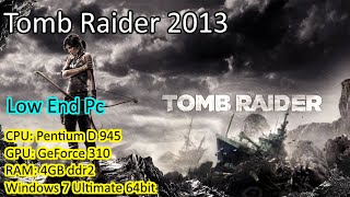 Tomb Raider 2013 on Pentium D Geforce 310 (low end pc)