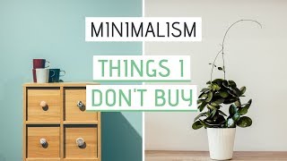 MINIMALIST LIVING | 15 Things I Don't Buy