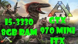ARK: Survival Evolved I5-3330/GTX 970 mini itx