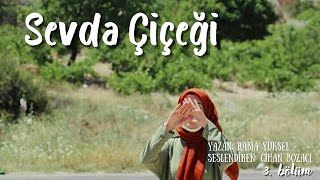 SEVDA ÇİÇEĞİ 3. BÖLÜM - İBRETLİK BİR HİKAYE