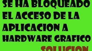 ERROR Se ha bloqueado el acceso de la aplicación a hardware gráfico Windows 10/8/7 I 2017