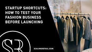 Startup Shortcuts: How to Test Your Fashion Business Before Launching