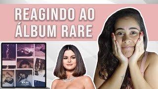 REAGINDO AO ÁLBUM RARE (SELENA GOMEZ) | FIRST TIME LISTENING REACTION | REACT | REAÇÃO