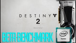 Destiny 2 PC Beta Benchmark | i7-6700k + GTX 1080
