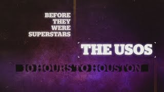 Before They Were Superstars, The Usos - 10 Hours to Houston
