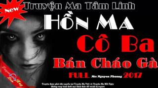 Hồn Ma Cô Ba Cháo gà Full - Truyện Ma Tâm Linh Nhân Quả Và Quả Báo Tại Mỹ Tho Tiền Giang