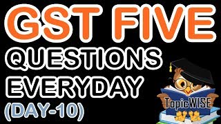 GST QUESTIONS AND ANSWERS FOR GSTP EXAMS - MOST IMPORTANT QUESTIONS (DAY-10)