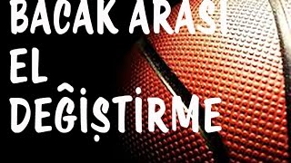 Bacak Arası El (Yön) Değiştirme Tekniği
