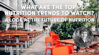 What Are the Top Nutrition Trends to Watch? A Look at the Future of Nutrition with Marc David