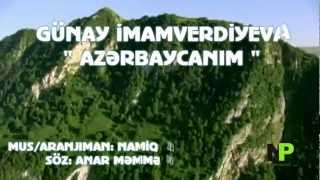 GUNAY IMAMVERDIYEVA - AZERBAYCANIM MUS / ARANJIMAN NAMIQ ZEYNALOV SOZ ANAR MEMMEDOV