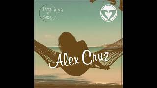 Alex Cruz - Deep & Sexy Podcast #20