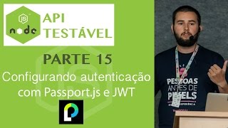 Node.js API testável #15 - Autenticando com Json Web Token e Passport.js