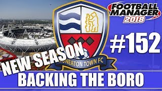 Backing the Boro FM18 | NUNEATON | Part 152 | NEW SEASON | Football Manager 2018