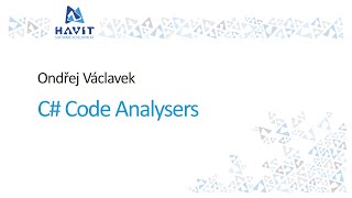 Jak na vlastní C# code-analyzery [Ondřej Václavek, HAVIT Vzdělávací okénko, 21.11.2019]
