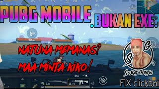 NATUNA MEMANAS? || PUBG MOBILE BUKAN EXE || FIX CLICKBAIT!