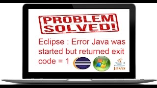 !!Solved!!Eclipse Error Java was started but returned exit code = 1
